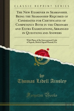 Bertrand.pt - New Examiner In Seamanship, Being The Seamanship Required Of Candidates For Certificates Of Competency Both In The Ordinary And Extra Examinations, Arranged In Questions And Answers