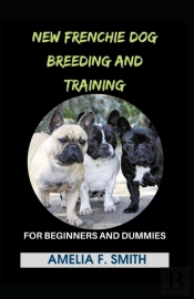 New Frenchie Dog Breeding And Training For Beginners And Dummies
