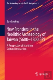New Frontiers In The Neolithic Archaeology Of Taiwan (5600-1800 Bp)