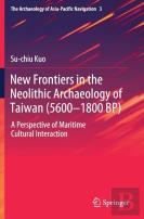 New Frontiers In The Neolithic Archaeology Of Taiwan (5600â€“1800 Bp)