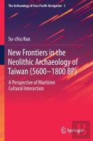 New Frontiers In The Neolithic Archaeology Of Taiwan (5600â€“1800 Bp)