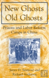 New Ghosts, Old Ghosts: Prisons And Labor Reform Camps In China