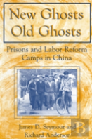 New Ghosts, Old Ghosts: Prisons And Labor Reform Camps In China