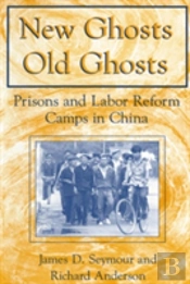 New Ghosts, Old Ghosts: Prisons And Labor Reform Camps In China