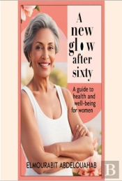New Glow After Sixty: A Guide To Health And Well-Being For Women