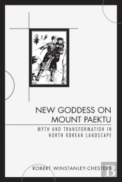 New Goddess On Mount Paektu: Myth And Transformation In North Korean Landscape