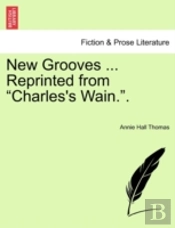 New Grooves ... Reprinted From 'Charles'S Wain.'.
