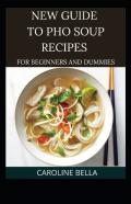 New Guide To Pho Soup Recipes For Beginners And Dummies