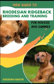 New Guide To Rhodesian Ridgeback Breeding And Training For Novices And Dummies