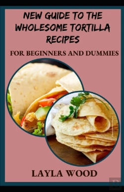 Bertrand.pt - New Guide To The Wholesome Tortilla Recipes For Beginners And Dummies