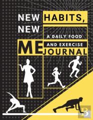 New Habits, New Me - A Daily Food And Exercise Journal