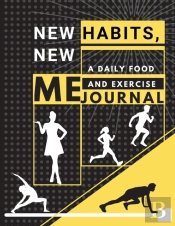 New Habits, New Me - A Daily Food And Exercise Journal
