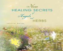 New Healing Secrets Of Angels And Herbs