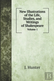 New Illustrations Of The Life, Studies, And Writings Of Shakespeare