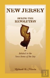 New Jersey During The Revolution, As Related In The News Items Of The Day