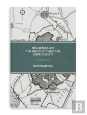 New Jerusalem: The Good City And The Good Society