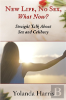 New Life, No Sex, What Now? Straight Talk About Sex And Celibacy