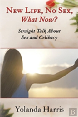 Bertrand.pt - New Life, No Sex, What Now? Straight Talk About Sex And Celibacy