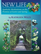 New Life: Symbolic Meditations On The Promise Of Easter And Spring