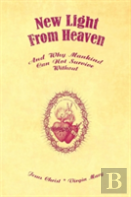 New Light From Heaven - And Why Mankind Can Not Survive Without