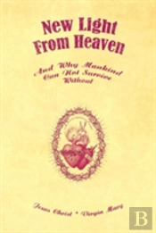 New Light From Heaven - And Why Mankind Can Not Survive Without