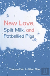 New Love, Spilt Milk, And Potbellied Pigs