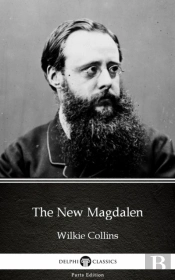New Magdalen By Wilkie Collins - Delphi Classics (Illustrated)