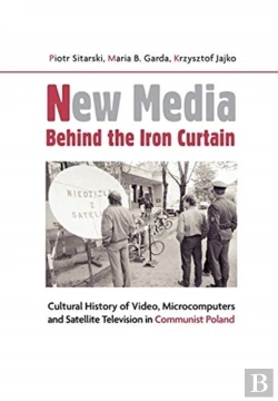Bertrand.pt - New Media Behind The Iron Curtain Â€“ Cultural History Of Video, Microcomputers And Satellite Television In Communist Poland