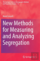 New Methods For Measuring And Analyzing Segregation