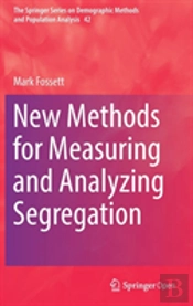 New Methods For Measuring And Analyzing Segregation