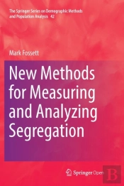 New Methods For Measuring And Analyzing Segregation