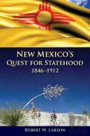 New Mexico'S Quest For Statehood, 1846-1912