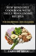 New Mind Diet Cookbook With Truly Wholesome Recipes For Beginners And Dummies