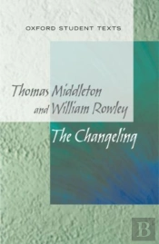 New Oxford Student Texts: Thomas Middleton & William Rowley: The Changeling