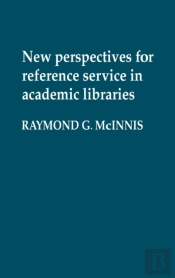 New Perspectives For Reference Service In Academic Libraries.