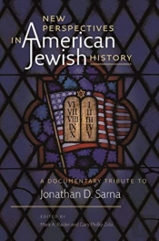 New Perspectives In American Jewish History Â€“ A Documentary Tribute To Jonathan D. Sarna