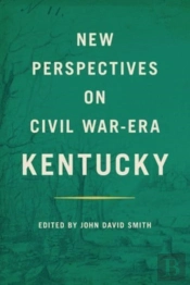 New Perspectives On Civil War-Era Kentucky