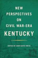 New Perspectives On Civil War-Era Kentucky