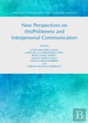 New Perspectives On (Im)Politeness And Interpersonal Communication