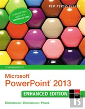 New Perspectives On Microsoftaâ®Powerpointaâ® 2013, Comprehensive Enhanced Edition