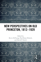 New Perspectives On Old Princeton, 1812â€“1929