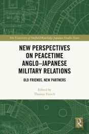 New Perspectives On Peacetime Angloâ€“Japanese Military Relations