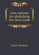 New Reasons For Abolishing The Slave Trade