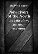 New Rivers Of The North The Yarn Of Two Amateur Explorers