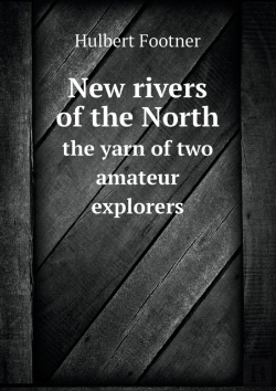 Bertrand.pt - New Rivers Of The North The Yarn Of Two Amateur Explorers