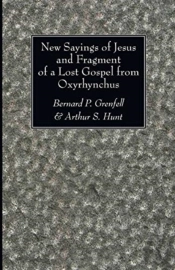 New Sayings Of Jesus And Fragment Of A Lost Gospel From Oxyrhynchus