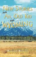 New Stories From An Old Kid From Wyoming