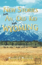 New Stories From An Old Kid From Wyoming
