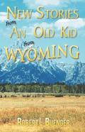 New Stories From An Old Kid From Wyoming