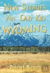New Stories From An Old Kid From Wyoming
